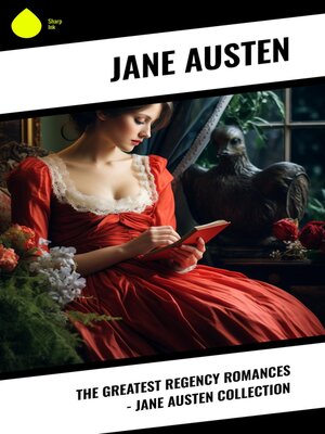 cover image of The Greatest Regency Romances – Jane Austen Collection